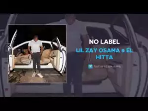 Lil Zay Osama X El Hitta - No Label